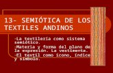 13- SEMIÓTICA DE LOS TEXTILES ANDINOS - La textilería como sistema semiótico. - Materia y forma del plano de la expresión. La vestimenta. - El textil como.