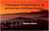 «Tiempos Primitivos y la primeras civilizaciones» Séptimo Básico.