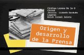Origen y desarrollo de la Prensa Cinthya Lorena De la O Correa Jessica Lizbeth Garduño Lagunas Erick Israel Zuleta.