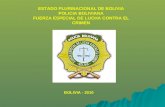 ESTADO PLURINACIONAL DE BOLIVIA POLICIA BOLIVIANA FUERZA ESPECIAL DE LUCHA CONTRA EL CRIMEN BOLIVIA - 2010.