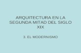 ARQUITECTURA EN LA SEGUNDA MITAD DEL SIGLO XIX 3. EL MODERNISMO.