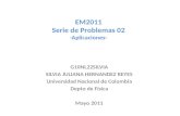 EM2011 Serie de Problemas 02 -Aplicaciones- G10NL22SILVIA SILVIA JULIANA HERNANDEZ REYES Universidad Nacional de Colombia Depto de Física Mayo 2011.
