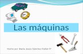 Las máquinas Hecho por: María Jesús Sánchez Rufián 5º.