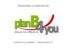 Bienvenidos al webinario de Si el plan A ya no es suficiente …… tenemos el plan B !!!