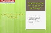 “Jerarquía de la Imagen y la Forma” Profesora: Monica Alumnos: Marisol Pérez Juárez Emmanuel Lozano Villalva.