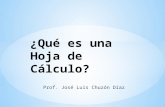 Prof. José Luis Chuzón Díaz. Una hoja de cálculo (o programa de hojas electrónicas) es un software a través del cual se pueden usar datos numéricos y.