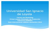 Universidad San Ignacio de Loyola Carrera de Marketing Primer puesto Simulador de Producción Industrial (SIMPRO) Reto Internacional LABSAG Noviembre 2014.