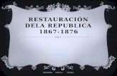 HISTORIA TEMA 8 ITZELL. RESTAURACIÓN DELA REPUBLICA 1867-1876 Se ha llamado República Restaurada al periodo comprendido entre 1867, año en que terminó.