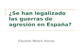 ¿Se han legalizado las guerras de agresión en España? Eduardo Melero Alonso.