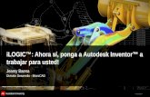 © 2011 Autodesk iLOGIC™: Ahora sí, ponga a Autodesk Inventor™ a trabajar para usted! Jeamy Baena División Desarrollo - MicroCAD.