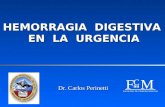 F C M FACULTAD DE CIENCIAS MEDICAS Dr. Carlos Perinetti HEMORRAGIA DIGESTIVA EN LA URGENCIA.