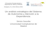Un análisis estratégico del Sistema de Autonomía y Atención a la Dependencia Simón Sosvilla Universidad Complutense de Madrid II Encuentro Envejecimiento.