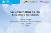La Gobernanza de los Recursos Naturales Carlos Monge Natural Resource Governance Institute Latin America June 2015.