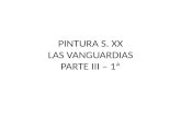 PINTURA S. XX LAS VANGUARDIAS PARTE III – 1ª. LAS VANGUARDIAS PRIMERA MITAD DEL S. XX.
