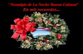 "Nostalgia de La Noche Buena Cubana” La noche Buena es una fiesta religiosa que se celebra el 24 de diciembre en todo el pueblo cristiano. Se acostumbra.