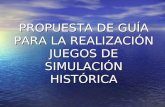 PROPUESTA DE GUÍA PARA LA REALIZACIÓN JUEGOS DE SIMULACIÓN HISTÓRICA.