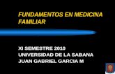 FUNDAMENTOS EN MEDICINA FAMILIAR XI SEMESTRE 2010 UNIVERSIDAD DE LA SABANA JUAN GABRIEL GARCIA M.