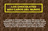 LOS CHOCOLATES MAS CAROS DEL MUNDO ¿Te gusta el chocolate? ¿Pagarías 200 euros por un bombón? Las mejores chocolaterías del mundo venden sus productos.
