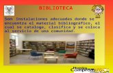 02/05/06 1 BIBLIOTECA Son Instalaciones adecuadas donde se encuentra el material bibliográfico, el cual se cataloga, clasifica y se coloca al servicio.