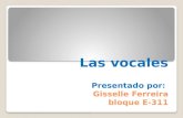 Las vocales Presentado por: Gisselle Ferreira bloque E-311.