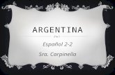 ARGENTINA Español 2-2 Sra. Carpinella. DATOS IMPORTANTES  Población: 40.482.000  Área: 1.068.302 mi 2 ¡Es el país hispanohablante más grande del mundo!