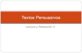 Lectura y Redacción II Textos Persuasivos. ¿Qué son los textos persuasivos?  Son aquellos que buscan convencer al lector de hacer o comprar algo por.