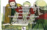 1 Unidad 5: Apóstol de los gentiles Estudio 42: Problemas y Soluciones (Hechos 15:1-35) 24 de abril de 2012 Iglesia Bíblica Bautista de Aguadilla La Biblia.