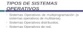 TIPOS DE SISTEMAS OPERATIVOS ● Sistemas Operativos de multiprogramación (o sistemas operativos de multitarea). ● Sistemas Operativos distribuidos. ● Sistemas.