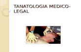 TANATOLOGIA MEDICO- LEGAL. Introducción y concepto :A. La muerte y su diagnostico B. La consideración especifica de los fenómenos cadavéricos. En el cuerpo.