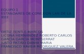EQUIPO 1 ESTANDARES DE CONEXIÓN LAN DE LA IEEE ORTIZ TENTLE MARCOS LICONA HERNANDEZ ROBERTO CARLOS GARCÍA GARCÍA MONTSERRAT JUSTO PATIÑO DANYA MARIA FRANCISCO.