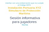 Interfaz con una embarcación que no cumple el Código ISPS Instalación Portuaria XYZ Simulacro de Protección Marítima Sesión informativa para jugadores.