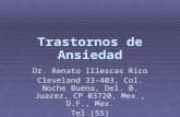 1 Trastornos de Ansiedad Dr. Renato Illescas Rico Cleveland 33-403, Col. Noche Buena, Del. B. Juarez, CP 03720, Mex., D.F., Mex. Tel (55) 56150573,56150333.