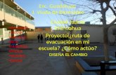 Esc. Guadalupe J. Viuda de Bermúdez Ciudad Juárez Chihuahua Proyecto:¿ruta de evacuación en mi escuela? ¿Cómo actúo? DISEÑA EL CAMBIO ALONDRA JOANA MELISSA.