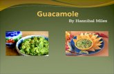 By Hannibal Miles. La Historia de Guacamole Ahuacatl- aguacate Molli- salsa Ahuacatl-Molli- salsa de aguacate Espana recibio la receta de Guacamole de.