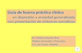 Guía de buena práctica clínica en depresión y ansiedad generalizada con presentación de síntomas somáticos Dr. Rafael Casquero Ruiz Médico de familia.