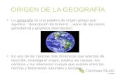 ORIGEN DE LA GEOGRAFÍA La geografía es una palabra de origen griego que significa ``descripción de la tierra´´, viene de las raíces geos(tierra) y graphos(