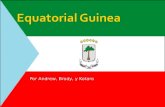 Por Andrew, Brody, y Kotaro. Nuestro país es Equatorial Guinea. La capital de Equatorial Guinea es Malabo. Equatorial Guinea esta en África.