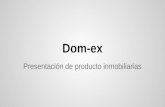 Dom-ex Presentación de producto inmobiliarias. ¿Sabes lo qué es DOM-EX? ●Empresa que AUMENTA LA VENTA de inmuebles. o ¿Cómo lo hacemos? Compensación entre.
