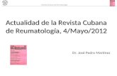 Actualidad de la Revista Cubana de Reumatología, 4/Mayo/2012 Dr. José Pedro Martínez Revista Cubana de Reumatología.