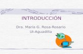 INTRODUCCIÓN Dra. María G. Rosa-Rosario UI-Aguadilla.