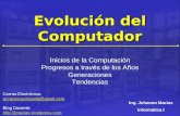 Evolución del Computador Inicios de la Computación Progresos a través de los Años Generaciones Tendencias Ing. Johanna Macias Informática I.