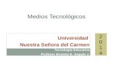Medios Tecnológicos Universidad Nuestra Señora del Carmen Tecnología Educativa Profesor Ernesto E. Angulo J. 20142014.