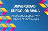 UNIVERSIDAD SURCOLOMBIANA INFORMÁTICA EDUCATIVA Y MEDIOS AUDIOVISUALES.