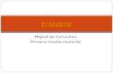 Miguel de Cervantes Primera novela moderna El Quijote.