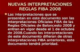 NUEVAS INTERPRETACIONES REGLAS FIBA 2008 Las interpretaciones que se presentan en este documento son las Interpretaciones Oficiales FIBA de las Reglas.