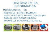 HISTORIA DE LA INFORMATICA INTEGRANTES – 1B PATRICIA FLORES MAMANI INES VERONICA BLANCO MAMANI PABLO LUIS SANZ NILACA MAYBELLY MARTINEZ ALVAREZ.
