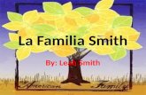 La Familia Smith By: Leah Smith. Mi familia Smiths Hay 4 personas en mi familia. Ellos viven en Walnut cove La familia Smith es extrovertida, pequeña,