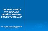 “EL PRECEDENTE VINCULANTE SEGÚN TRIBUNAL CONSTITUCIONAL” Dra. Susana Ynes Castañeda Otsu. Lima, agosto de 2009.