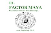 EL FACTOR MAYA Un camino más allá de la tecnología José Argüelles, Ph.D.