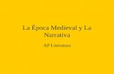 La Época Medieval y La Narrativa AP Literatura. El genero narrativo Un género que tiene una historia y la presencia de un narrador Texto literario = lo.